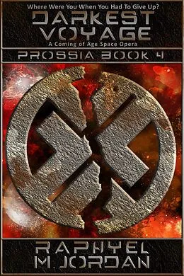 E-Book (epub) Darkest Voyage: Prossia Book 4 (Prossia : A Coming of Age Space Opera, #4) von Raphyel M. Jordan