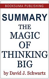 eBook (epub) Summary of The Magic of Thinking Big by David J. Schwartz de BookSuma Publishing