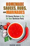 E-Book (epub) Homemade Sauces, Rubs, and Marinades: 35 Savory Recipes to Try for Your Barbecue Party (Grill & Condiments) von Sharon Greer