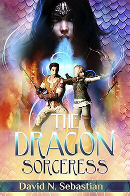 E-Book (epub) The Dragon Sorceress (Destiny is An Adventure, #1) von David N. Sebastian