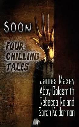 E-Book (epub) Soon: Four Chilling Tales von Abby Goldsmith, James Maxey, Rebecca Roland