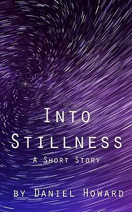 E-Book (epub) Into Stillness: A Short Story von Daniel Howard