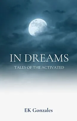 E-Book (epub) In Dreams (tales of the activated) von Ek Gonzales