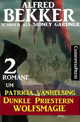 E-Book (epub) 2 Romane um Patricia Vanhelsing: Dunkle Priesterin / Wolfsmagie von Alfred Bekker