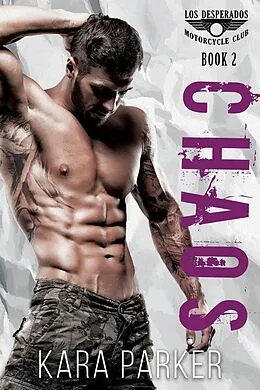 E-Book (epub) Chaos: A Bad Boy Motorcycle Club Romance (Los Desperados MC, #2) von Kara Parker