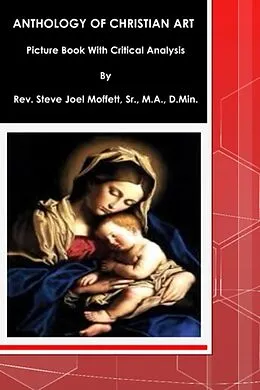 E-Book (epub) The Anthology of Christian Art: Picture Book with Critical Analysis (Jewels of the Christian Faith Series, #5) von Steve Joel Moffett