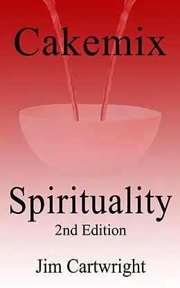 E-Book (epub) Cakemix Spirituality 2nd Edition von Jim Cartwright