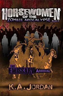 E-Book (epub) The Emissary: Arrival (Horsewomen of the Zombie Apocalypse, #2) von K. A. Jordan