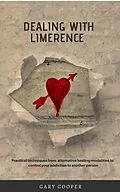E-Book (epub) Dealing with Limerence: Practical Techniques from Alternative Healing Modalities to control your Addiction to another Person von Gary Cooper
