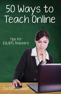 E-Book (epub) Fifty Ways to Teach Online: Tips for ESL/EFL Teachers von Justin Shewell