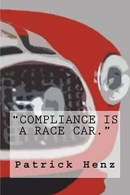 E-Book (epub) Compliance is a Race Car. von Patrick Henz