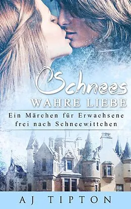 E-Book (epub) Schnees Wahre Liebe: Ein Märchen für Erwachsene frei nach Schneewittchen (Sinnliche Märchen, #5) von Aj Tipton