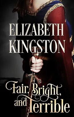E-Book (epub) Fair, Bright, and Terrible (Welsh Blades, #2) von Elizabeth Kingston