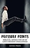 E-Book (epub) Pressure Points - Biblical Advice for 20 of Life's Biggest Challenges von Hayes Press