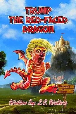 E-Book (epub) Trump the Red-Faced Dragon von L. C. Walters