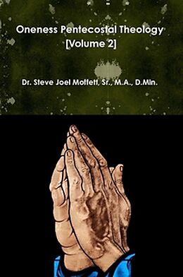 E-Book (epub) Oneness Pentecostal Theology: Volume Two (Jewels of the Christian Faith Series, #8) von Steve Joel Moffett