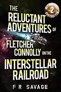 E-Book (epub) Intergalactic Bogtrotter (The Reluctant Adventures of Fletcher Connolly on the Interstellar Railroad, #2) von Felix R. Savage
