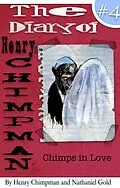 E-Book (epub) The Diary of Henry Chimpman: Volume 4 (Chimps in Love) von Nathaniel Gold, Henry Chimpman