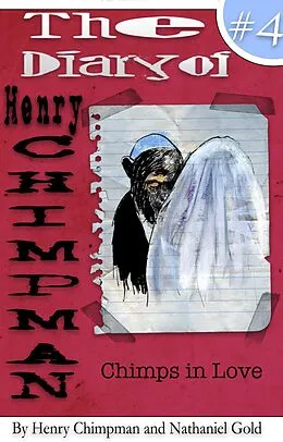 E-Book (epub) The Diary of Henry Chimpman: Volume 4 (Chimps in Love) von Nathaniel Gold, Henry Chimpman