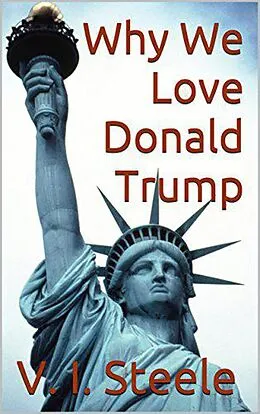 E-Book (epub) Why We Love Donald Trump von V. I. Steele