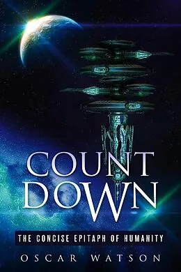E-Book (epub) Count Down - The Concise Epitaph of Humanity (A Dystopian Series) von Oscar Watson
