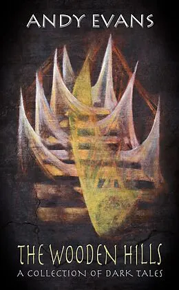 E-Book (epub) The Wooden Hills: A Collection of Dark Tales von Andy Evans
