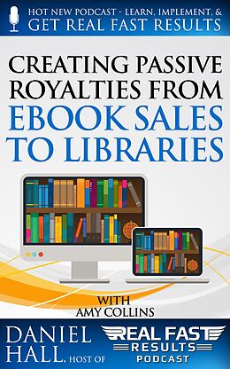 E-Book (epub) Creating Passive Royalties from eBook Sales to Libraries (Real Fast Results, #19) von Daniel Hall