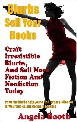 E-Book (epub) Blurbs Sell Your Books: Craft Irresistible Blurbs, And Sell More Fiction And Nonfiction Today von Angela Booth