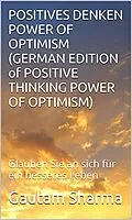 E-Book (epub) Positives Denken Power of Optimism (GERMAN EDITION of Positive Thinking Power of Optimism) von Gautam Sharma