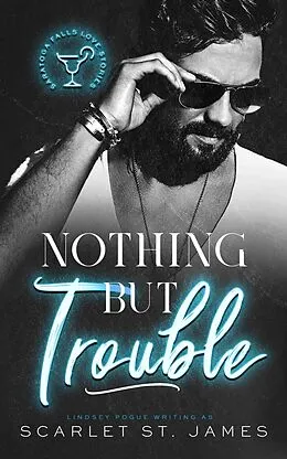 E-Book (epub) Nothing But Trouble: An Enemies-to-Lovers Workplace Romance (A Saratoga Falls Love Story, #2) von Lindsey Pogue, Scarlet St. James