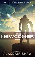 E-Book (epub) The Newcomer (Scifi Anthologies, #1) von Alasdair Shaw, Jonathan C Gillespie, Laura Greenwood
