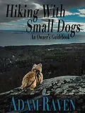 E-Book (epub) Hiking With Small Dogs: An Owner's Guidebook von Adam Raven