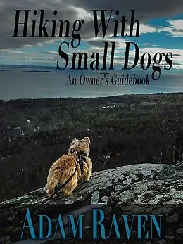 E-Book (epub) Hiking With Small Dogs: An Owner's Guidebook von Adam Raven