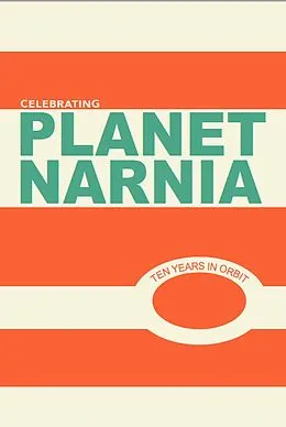 E-Book (epub) Celebrating Planet Narnia: 10 Years in Orbit (Volume 1, #4) von An Unexpected Journal, John Mark Reynolds, Holly Ordway