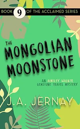 E-Book (epub) The Mongolian Moonstone (An Ainsley Walker Gemstone Travel Mystery, #9) von J. A. Jernay