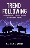 E-Book (epub) Trend Following: Learn to Make a Fortune in Both Bull and Bear Markets von Matthew G. Carter