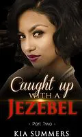 E-Book (epub) Caught Up with a Jezebel 2 (Sister Diva White's Scandal, #2) von Kia Summers