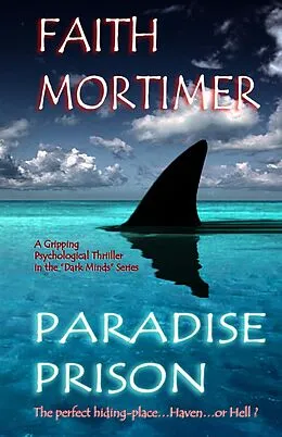E-Book (epub) Paradise Prison - The Perfect Hiding Place...Haven...or Hell ? (Dark Minds, #4) von Faith Mortimer