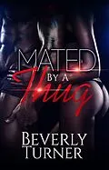 E-Book (epub) Mated By A Thug von Beverly Turner