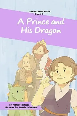 E-Book (epub) A Prince and His Dragon (Ten Minute Tales, #3) von Anthony Richards