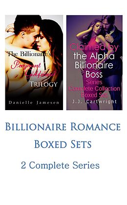 E-Book (epub) Billionaire Romance Boxed Sets: The Billionaire's Pregnant Girlfriend\Claimed by the Alpha Billionaire Boss (2 Complete Series) von Danielle Jamesen, J. J. Cartwright