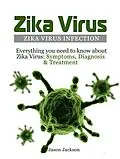 E-Book (epub) Zika Virus: Zika Virus Infection: Everything you need to know about Zika Virus: Symptoms, Diagnosis & Treatment von Jason Jackson