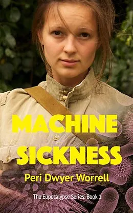 E-Book (epub) Machine Sickness (Eupocalypse, #1) von Peri Dwyer Worrell