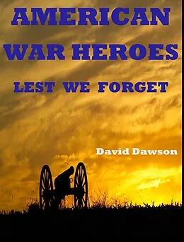E-Book (epub) American War Heroes: Lest We Forget von David Dawson