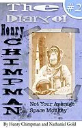 E-Book (epub) The Diary of Henry Chimpman: Volume 2 (Not your avarage space monkey) von Nathaniel Gold, Henry Chimpman