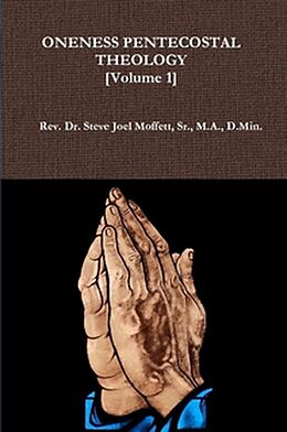 E-Book (epub) Oneness Pentecostal Theology: Volume One (Jewels of the Christian Faith Series, #7) von Steve Joel Moffett