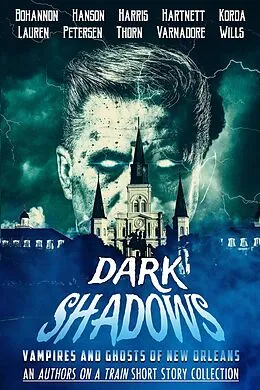 E-Book (epub) Dark Shadows: Vampires and Ghosts of New Orleans (An Authors on a Train Short Story Collection) von J. Thorn, Zach Bohannon, Kim Petersen