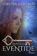 E-Book (epub) Eventide (Iron Falls, #1) von Christine Allen-Riley
