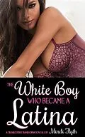 E-Book (epub) The White Boy Who Became a Latina: A Transgender Transformation Tale von Mindi Flyth