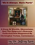 E-Book (epub) "We'll always have Paris." A story of wealth, obsessions, and the emperor's ransom collected and dispersed by Christopher Forbes, connoisseur. von Jeffrey Lant